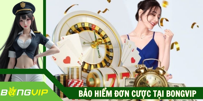 Bảo Hiểm Đơn Cược Tại Bongvip: Lợi Ích Cực Hot Cho Bạn