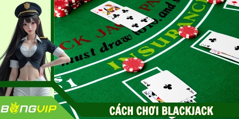 Cách Chơi Blackjack Tại Bongvip - Thắng Hay Cùng Vận May